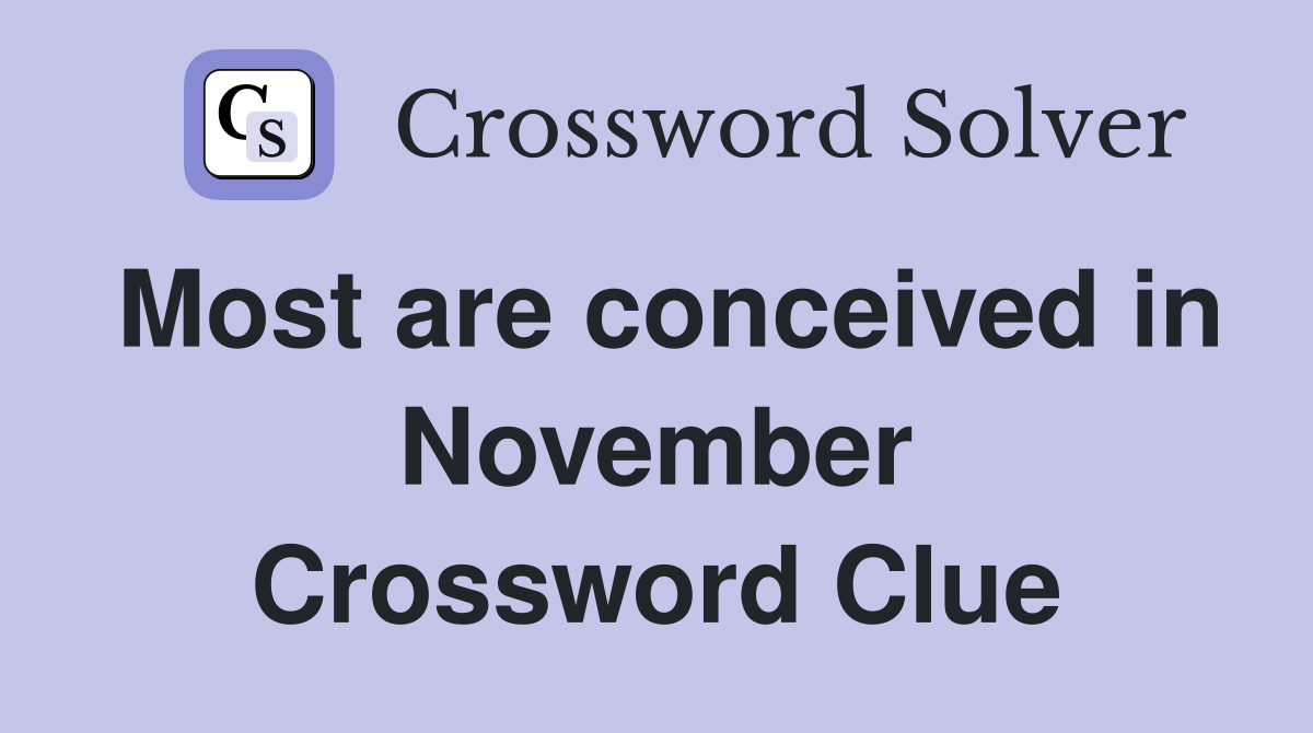 Most are conceived in November Crossword Clue