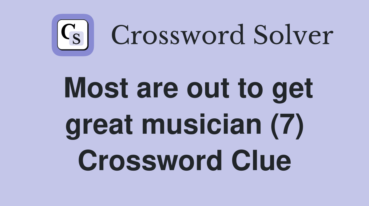 Most are out to get great musician (7) Crossword Clue
