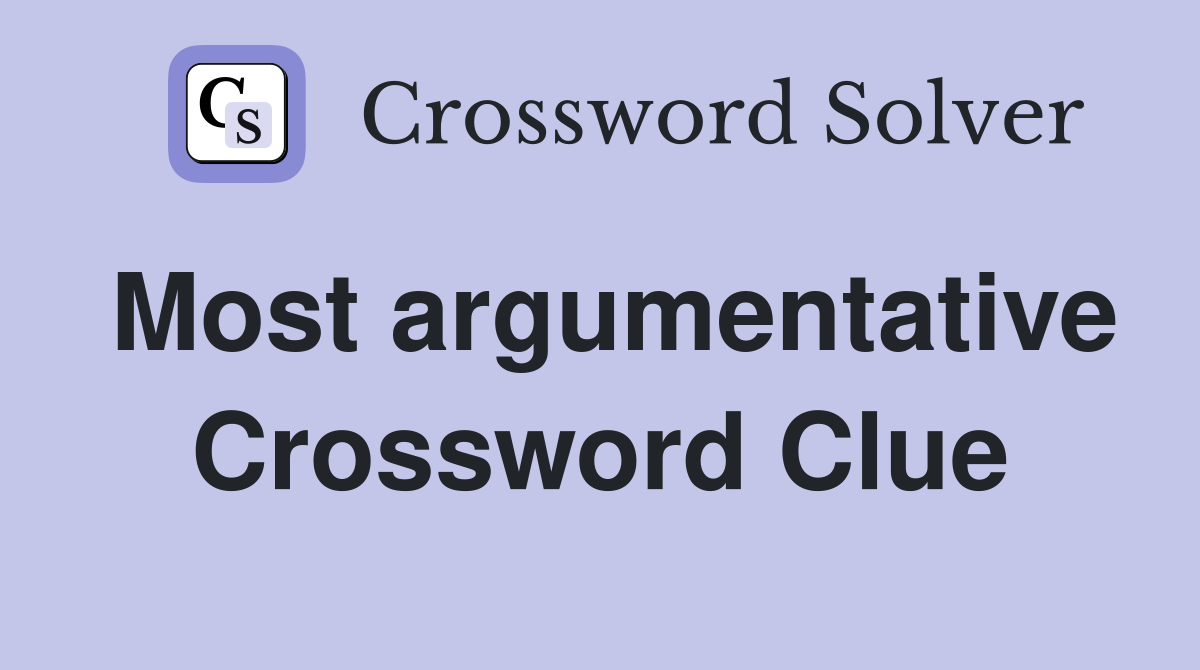 Most argumentative Crossword Clue