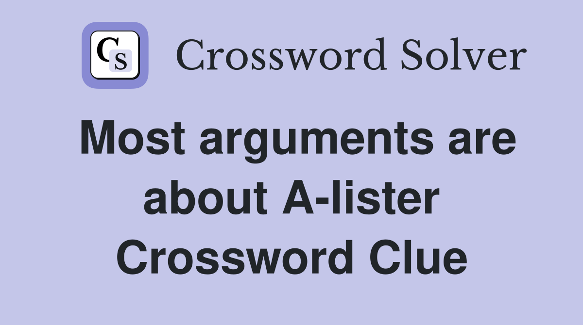 Most arguments are about A-lister Crossword Clue