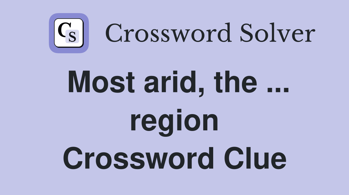 Most arid, the ... region Crossword Clue