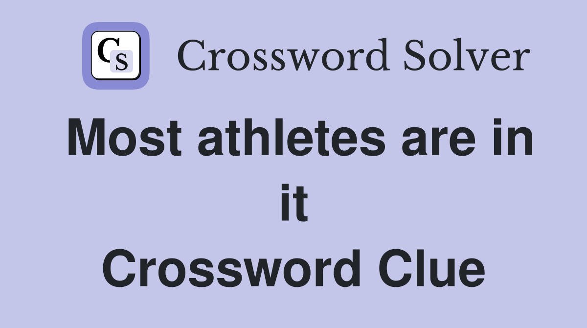 Most athletes are in it Crossword Clue