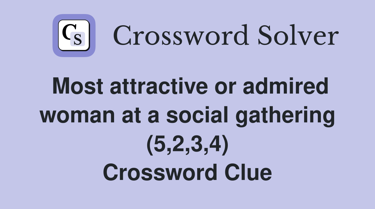 Most attractive or admired woman at a social gathering (5,2,3,4) Crossword Clue