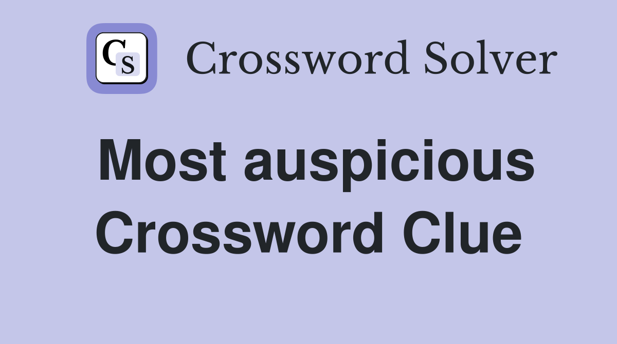 Most auspicious Crossword Clue