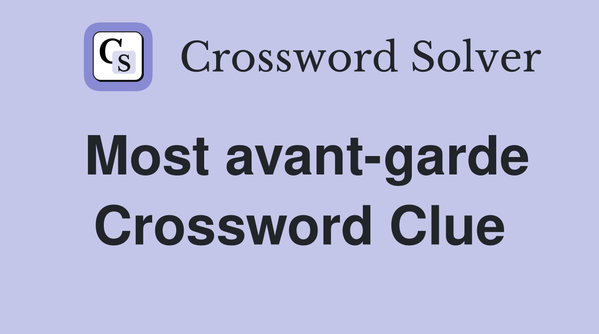 Most avant-garde Crossword Clue