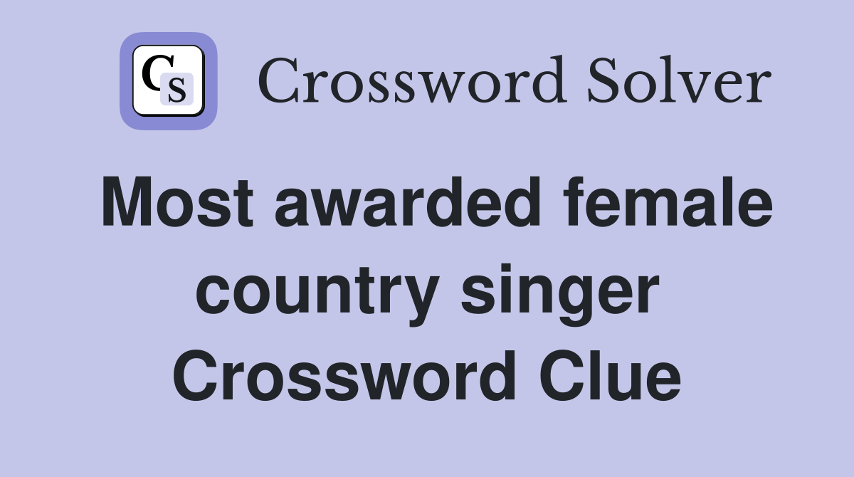 Most awarded female country singer Crossword Clue