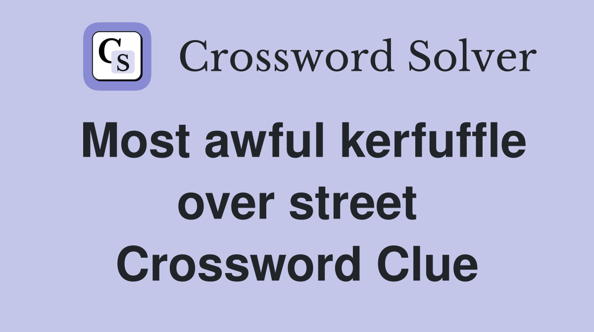 Most awful kerfuffle over street Crossword Clue