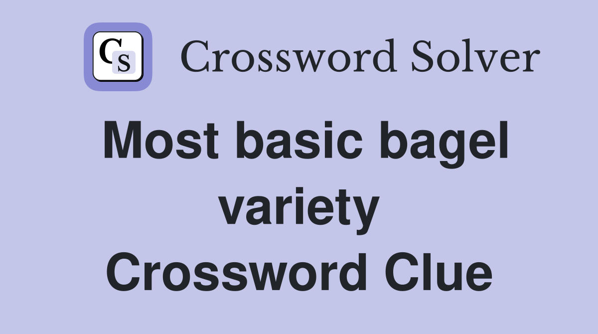 Most basic bagel variety Crossword Clue