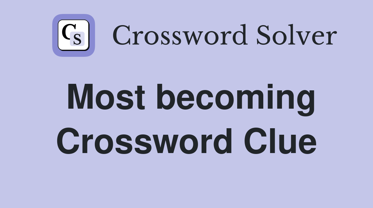 Most becoming Crossword Clue