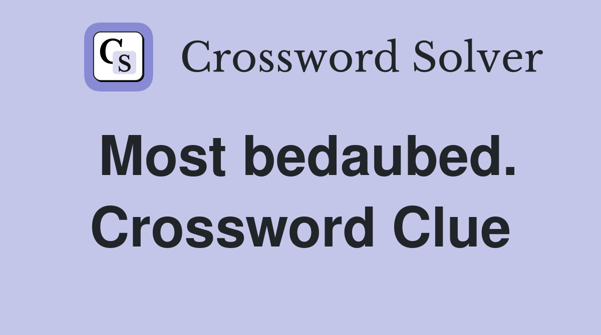 Most bedaubed. Crossword Clue
