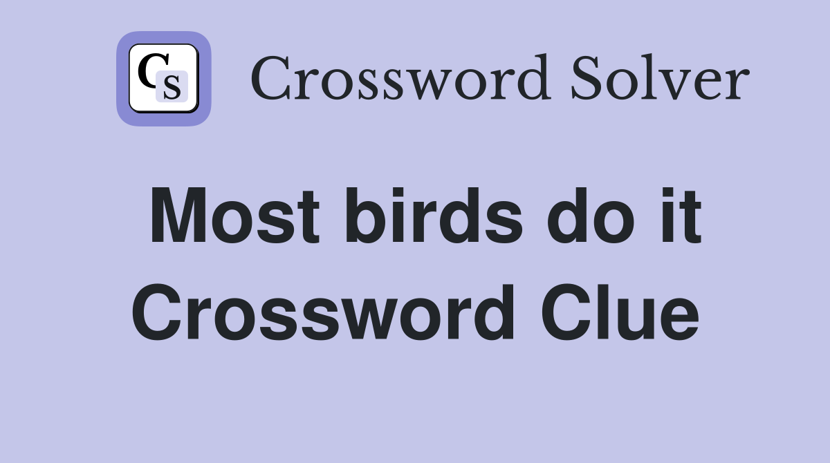 Most birds do it Crossword Clue
