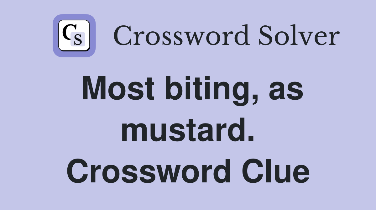 Most biting, as mustard. Crossword Clue