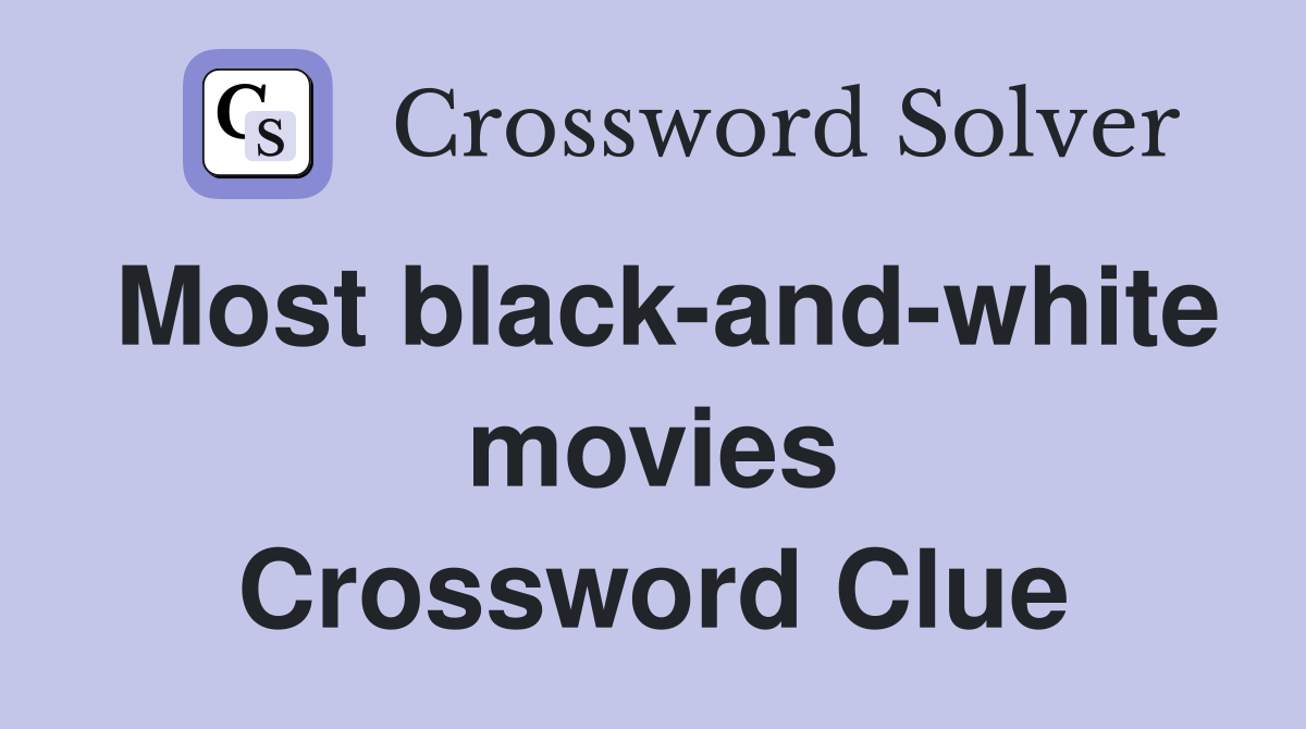 Most black-and-white movies Crossword Clue