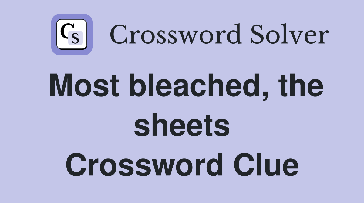 Most bleached, the sheets Crossword Clue
