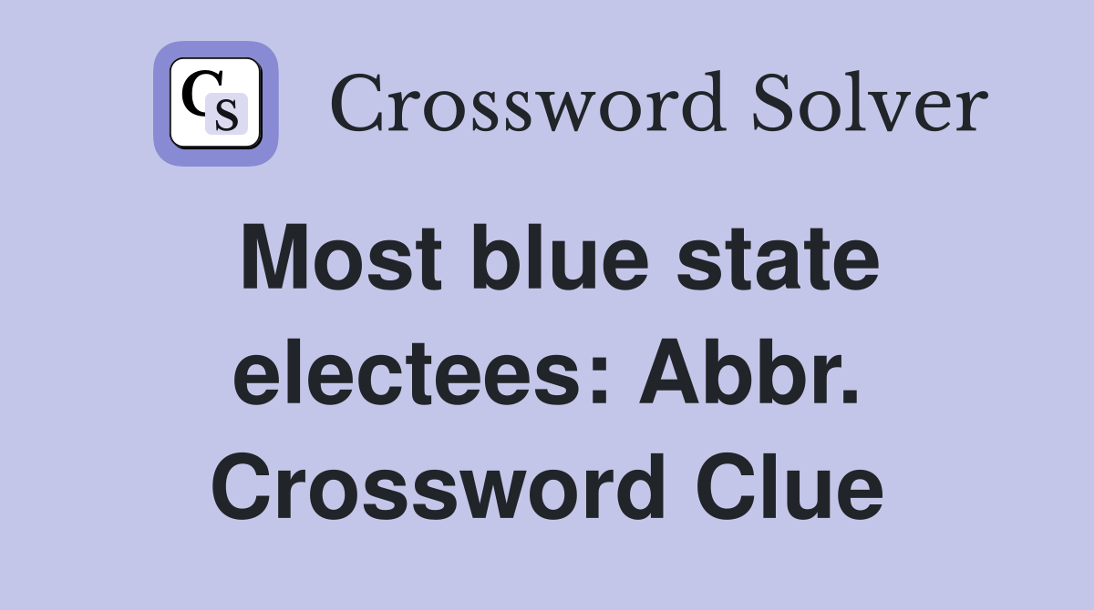 Most blue state electees: Abbr. Crossword Clue