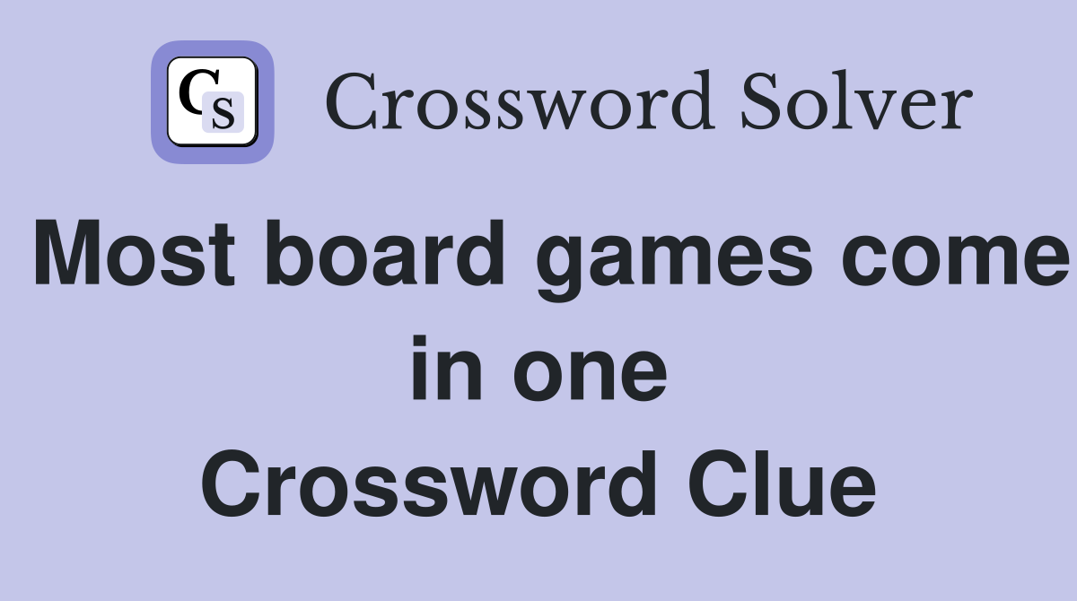 Most board games come in one Crossword Clue