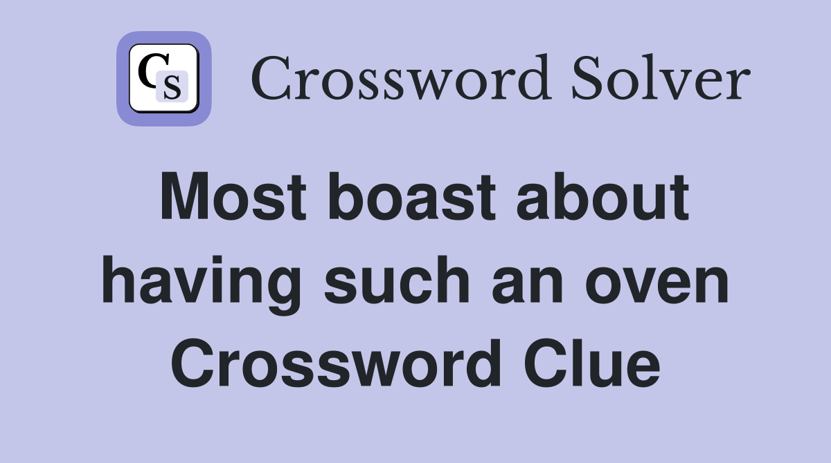Most boast about having such an oven Crossword Clue