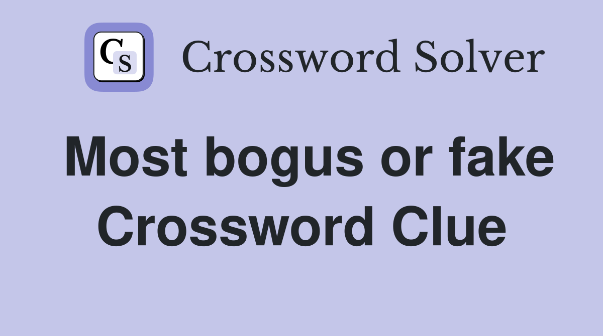 Most bogus or fake Crossword Clue