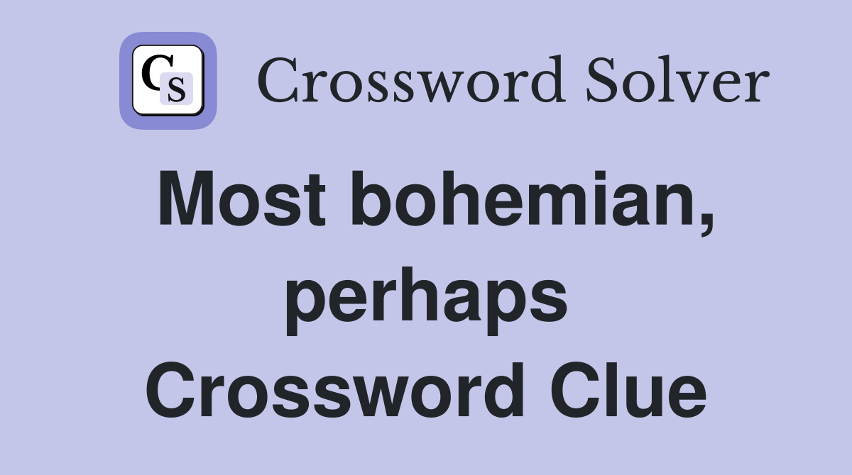 Most bohemian, perhaps Crossword Clue