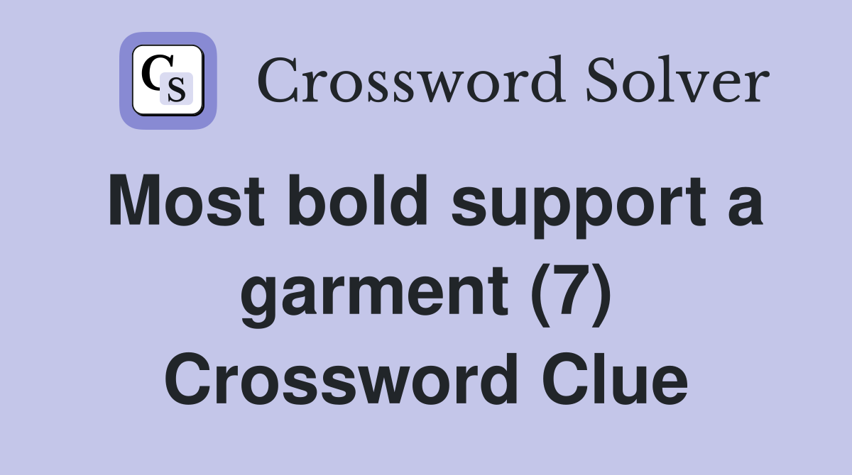 Most bold support a garment (7) Crossword Clue