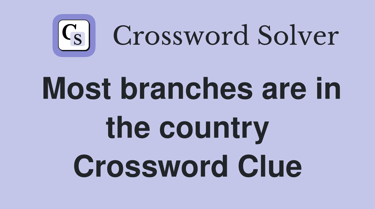 Most branches are in the country Crossword Clue