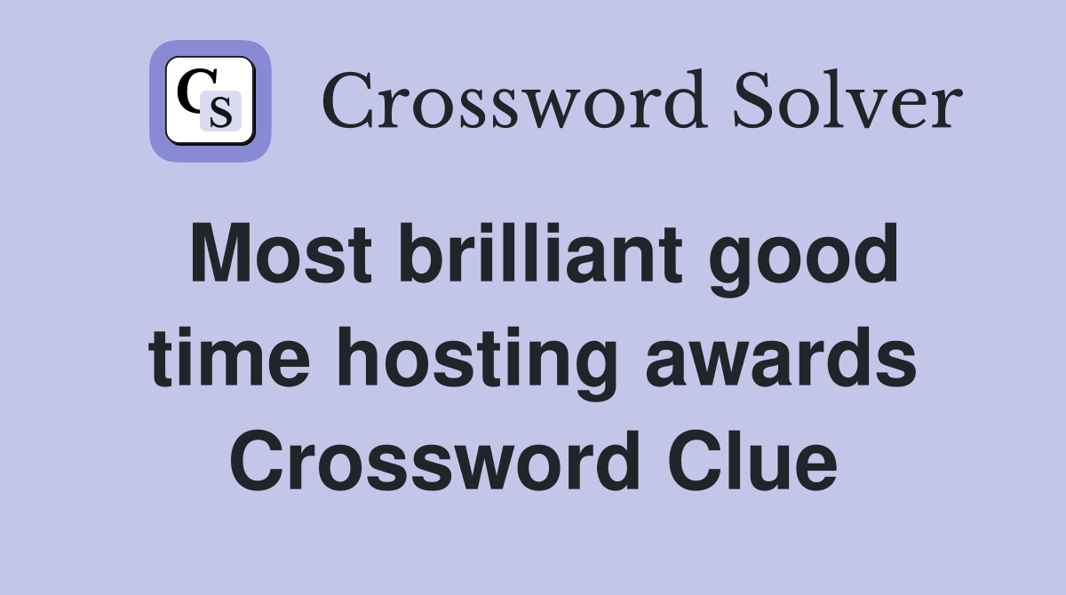 Most brilliant good time hosting awards Crossword Clue