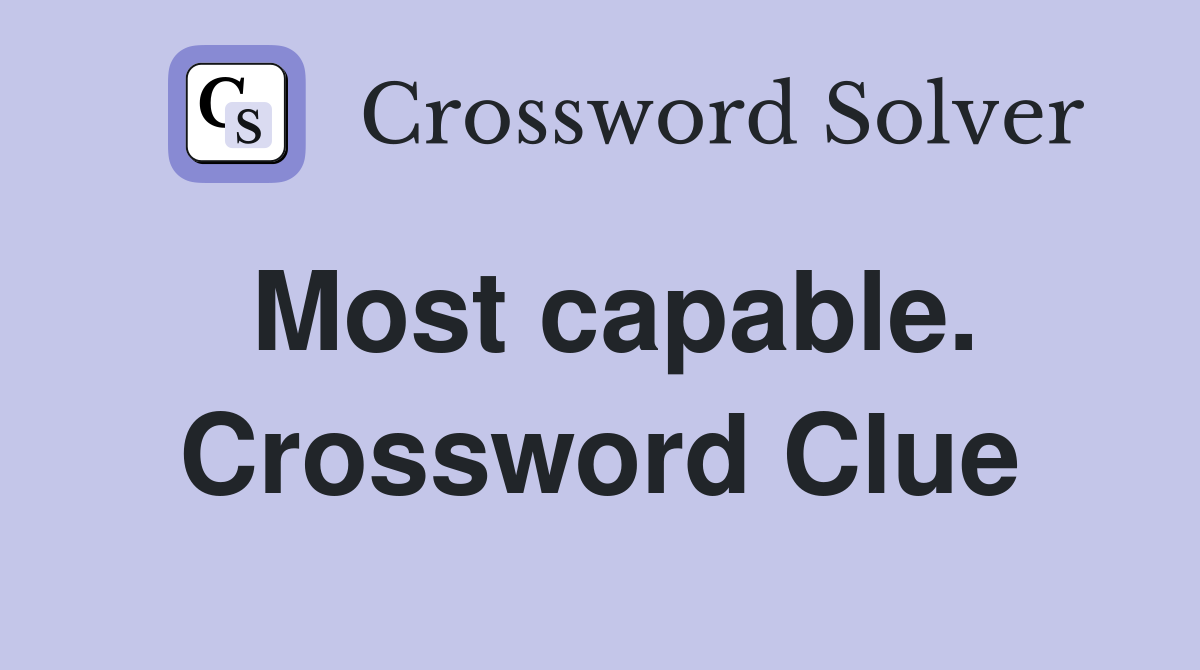 Most capable. Crossword Clue
