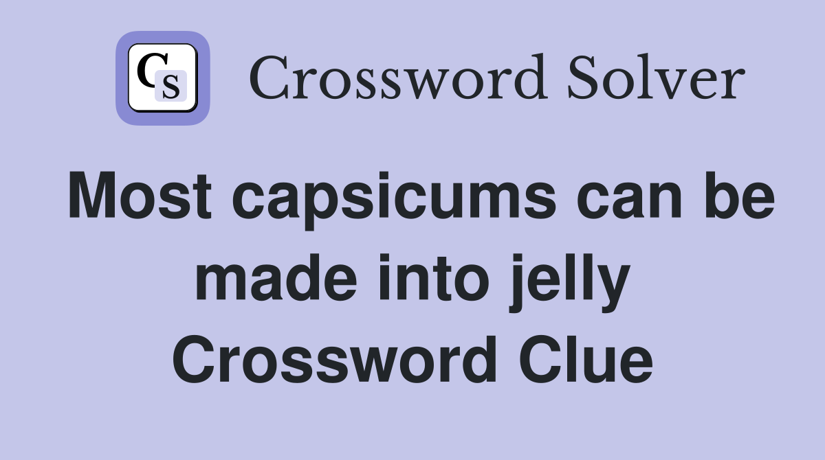 Most capsicums can be made into jelly Crossword Clue