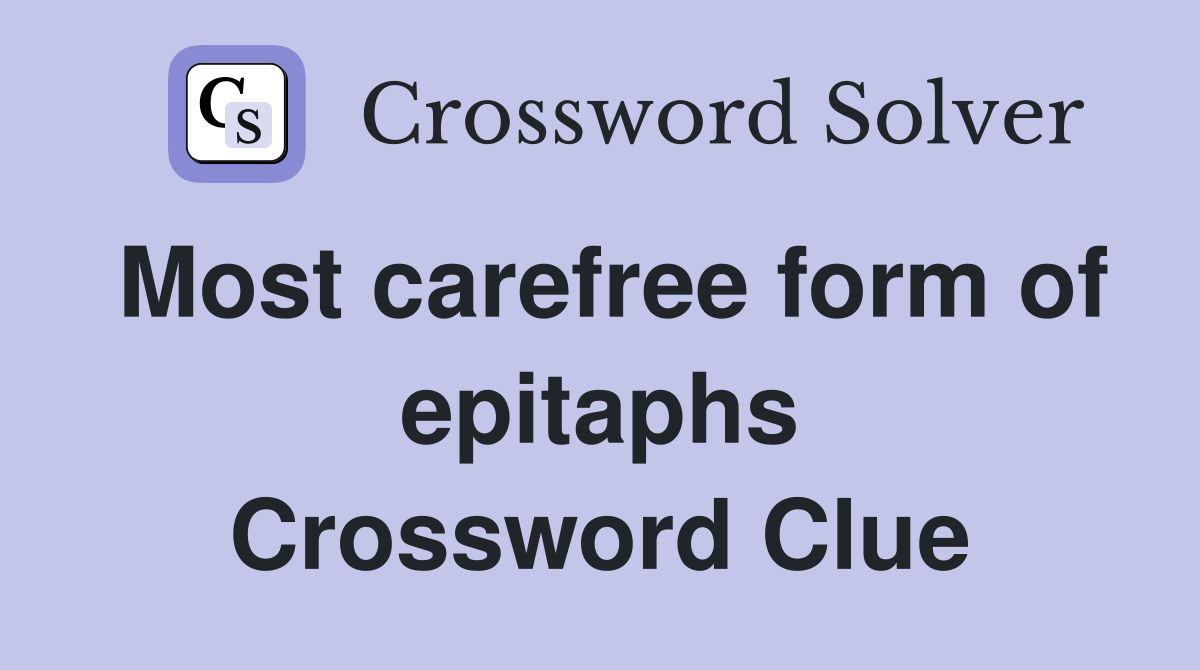 Most carefree form of epitaphs Crossword Clue