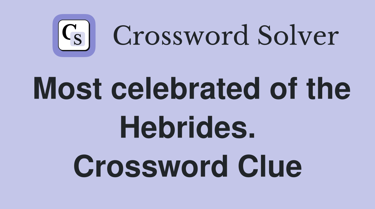 Most celebrated of the Hebrides. Crossword Clue