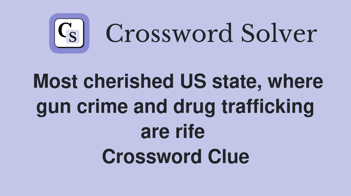 Most cherished US state, where gun crime and drug trafficking are rife  Crossword Clue