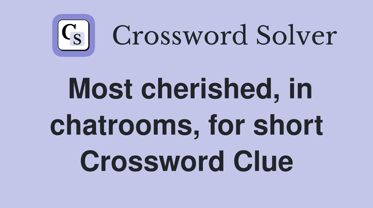 Most cherished, in chatrooms, for short Crossword Clue