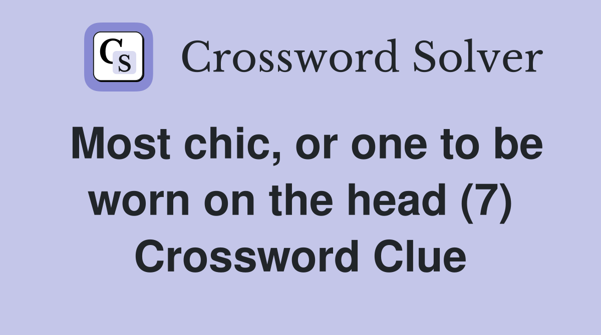 Most chic, or one to be worn on the head (7) Crossword Clue