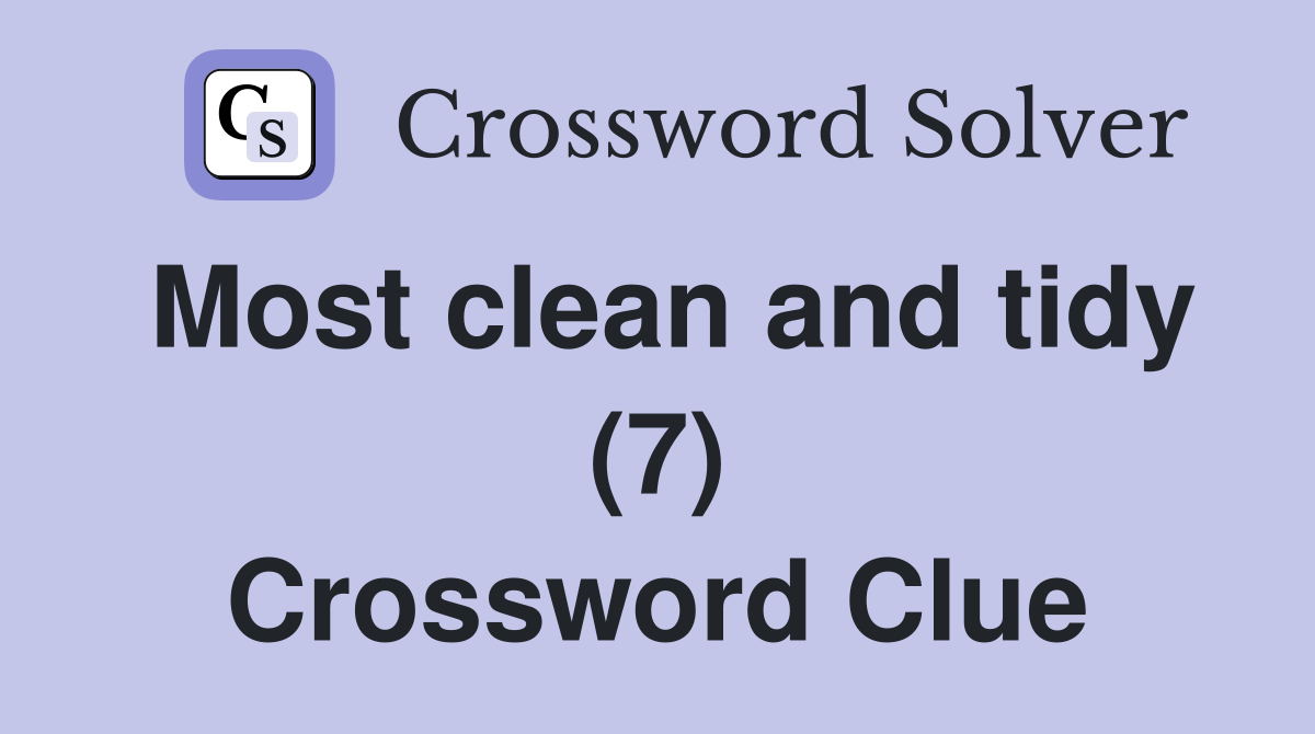 Most clean and tidy (7) Crossword Clue