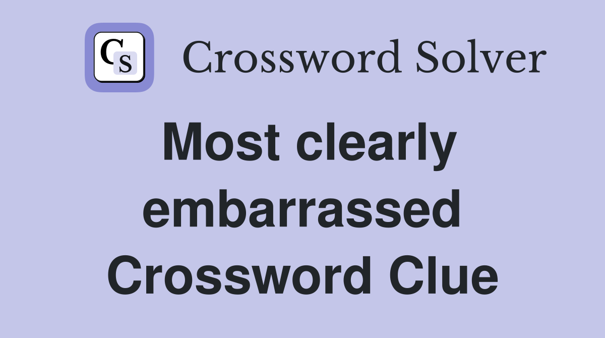 Most clearly embarrassed Crossword Clue