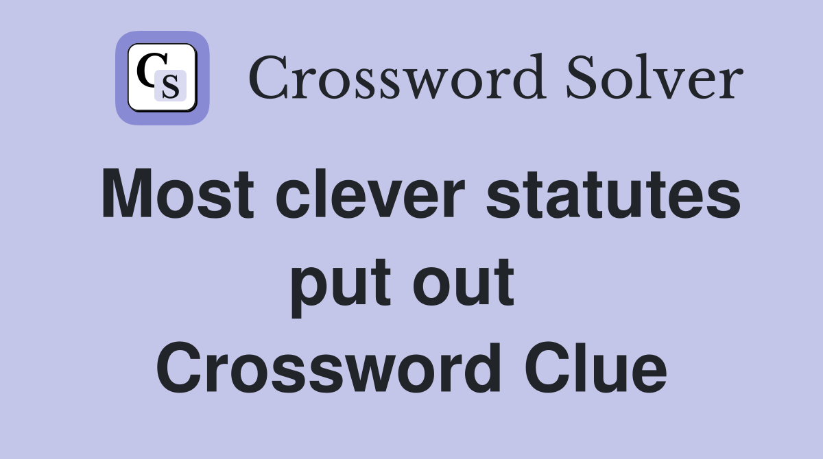 Most clever statutes put out  Crossword Clue