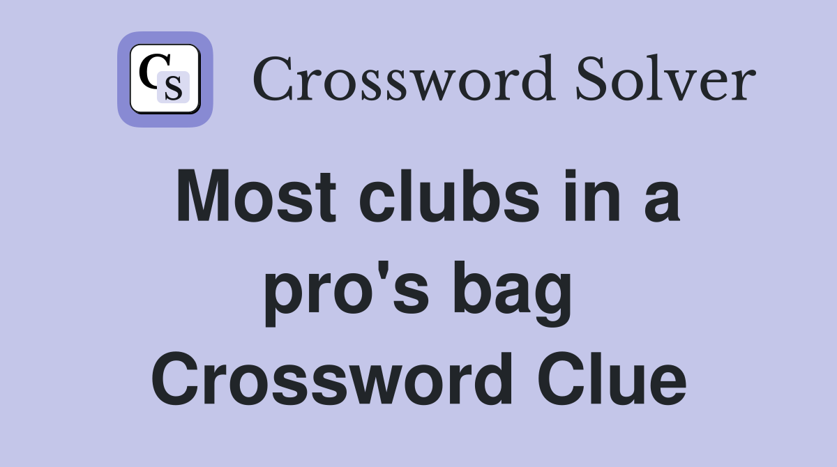Most clubs in a pro's bag Crossword Clue