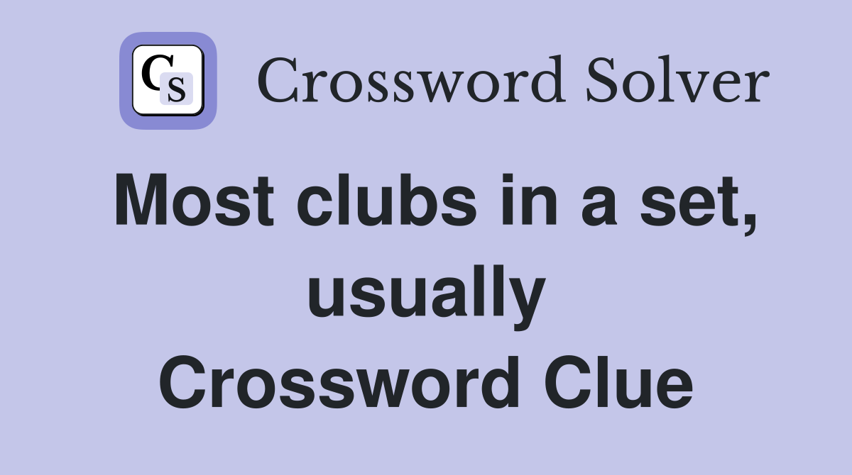 Most clubs in a set, usually Crossword Clue