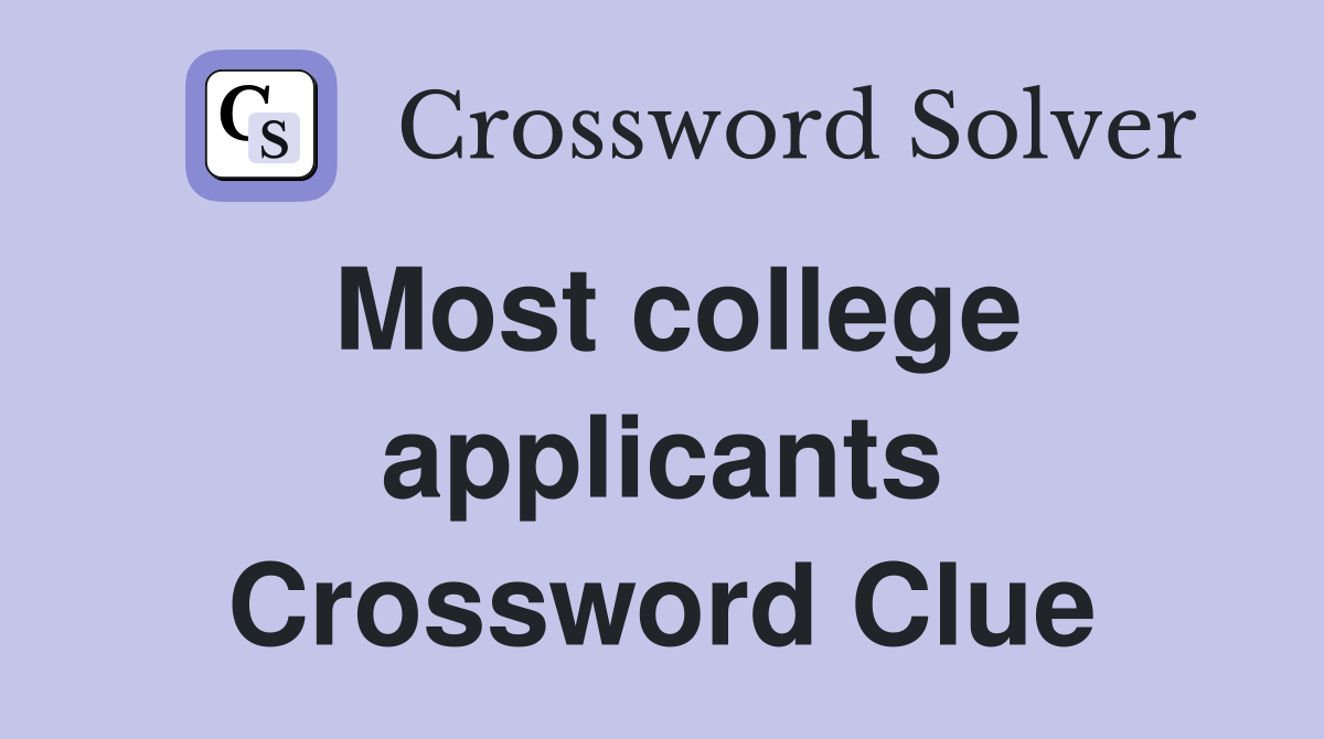 Most college applicants Crossword Clue