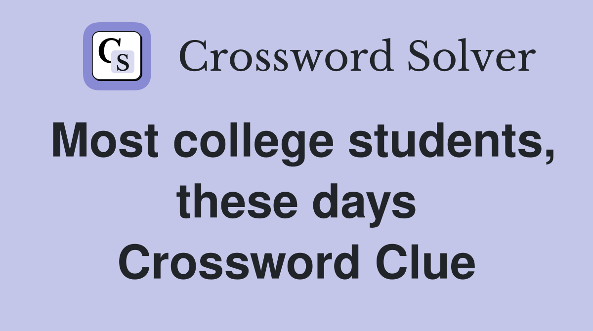 Most college students, these days Crossword Clue