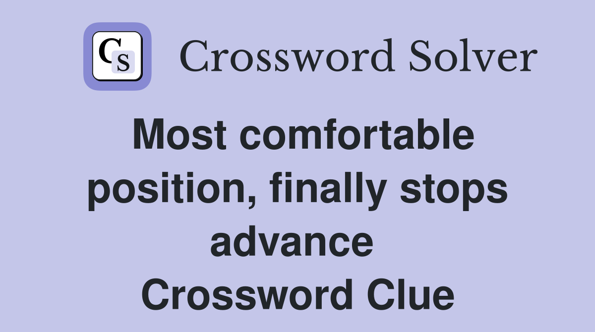 Most comfortable position, finally stops advance  Crossword Clue