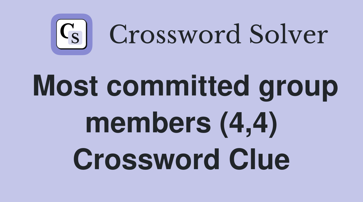 Most committed group members (4,4) Crossword Clue