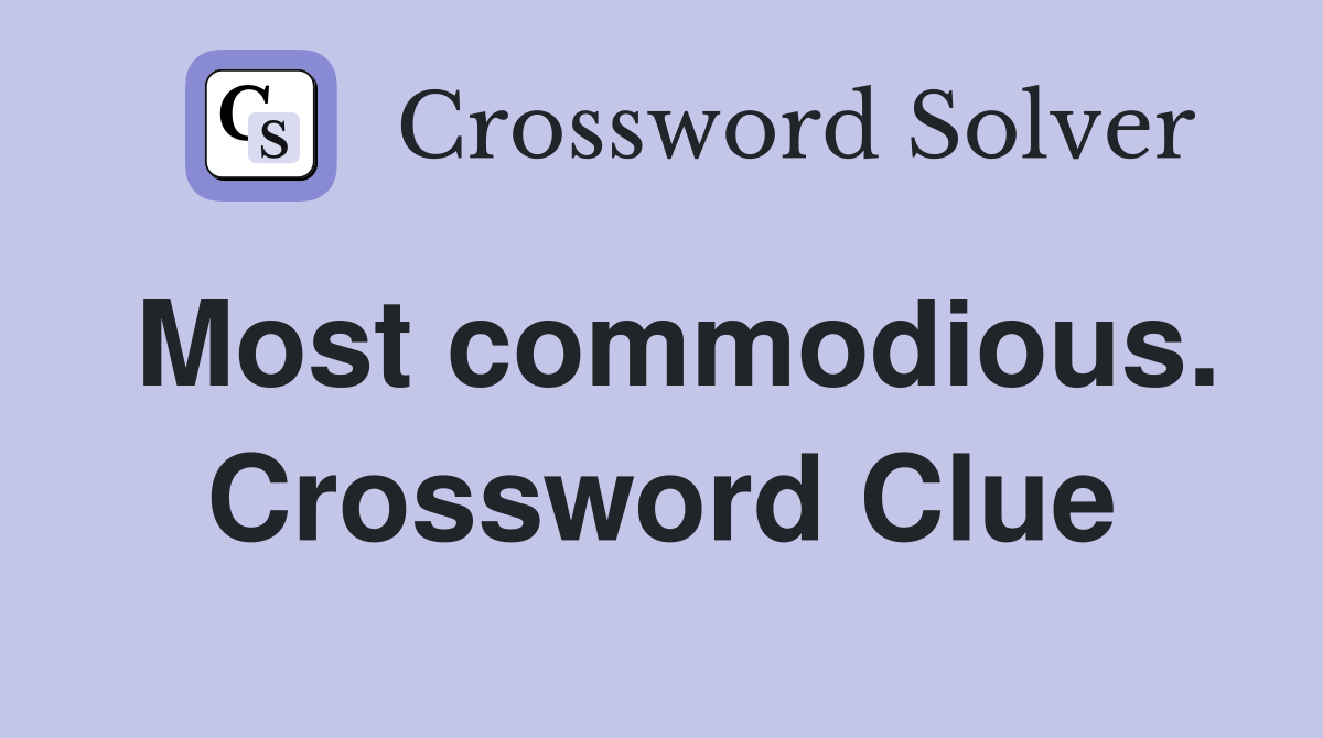 Most commodious. Crossword Clue
