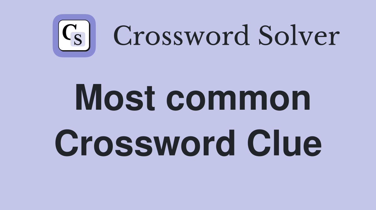 Most common Crossword Clue