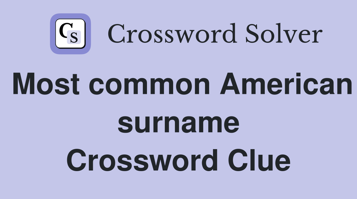 Most common American surname Crossword Clue