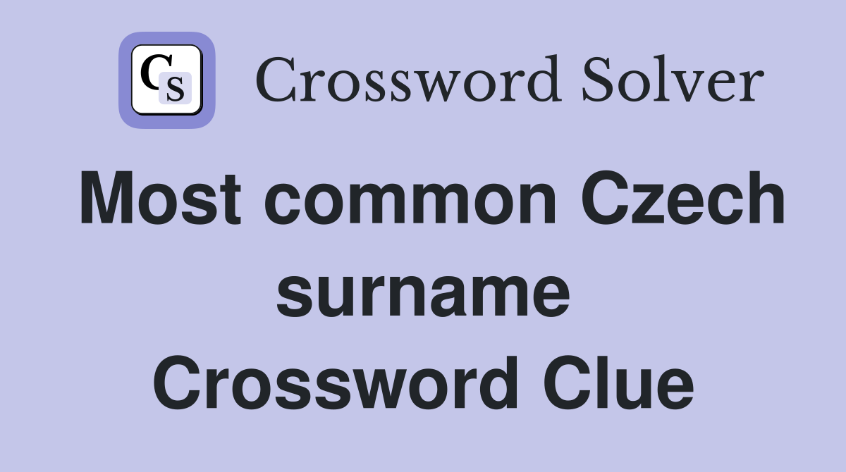 Most common Czech surname Crossword Clue