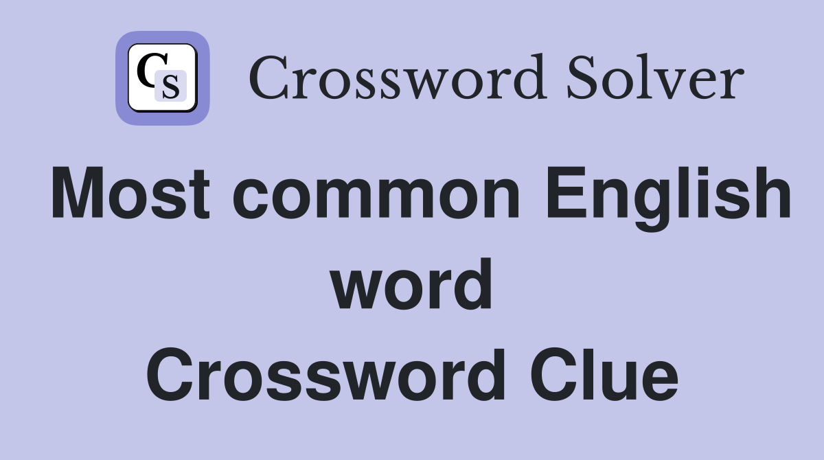 Most common English word Crossword Clue