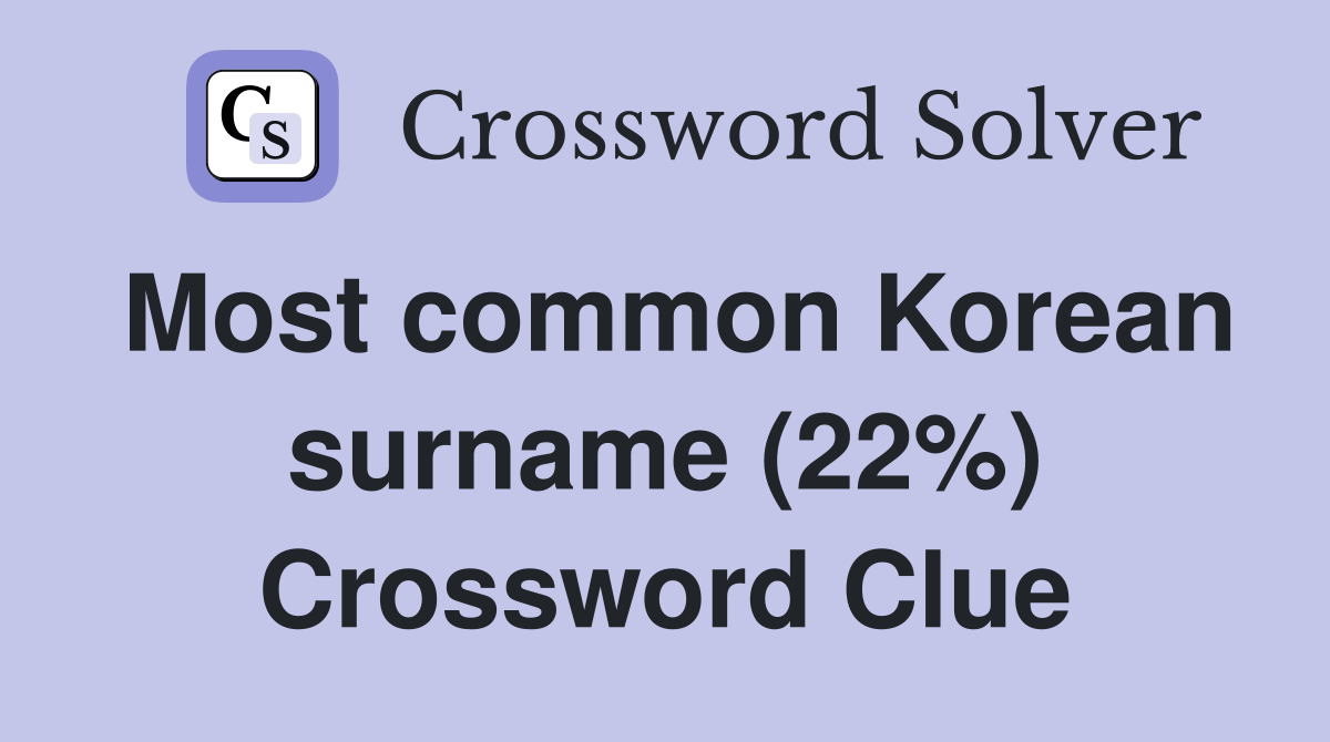Most common Korean surname (22%) Crossword Clue
