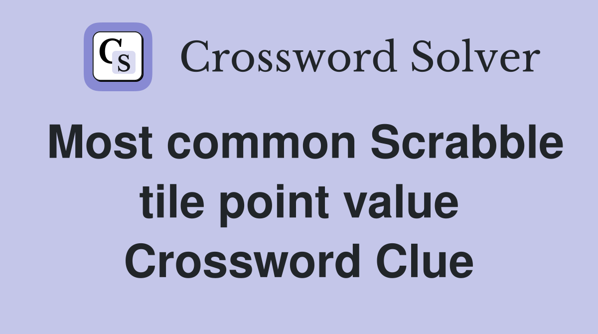 Most common Scrabble tile point value Crossword Clue