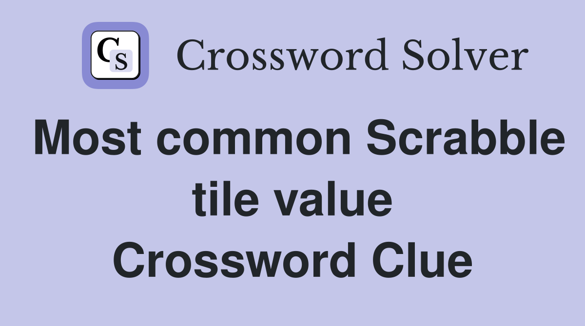 Most common Scrabble tile value Crossword Clue